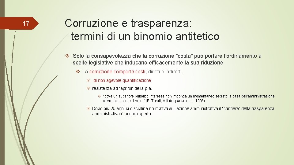 17 Corruzione e trasparenza: termini di un binomio antitetico Solo la consapevolezza che la