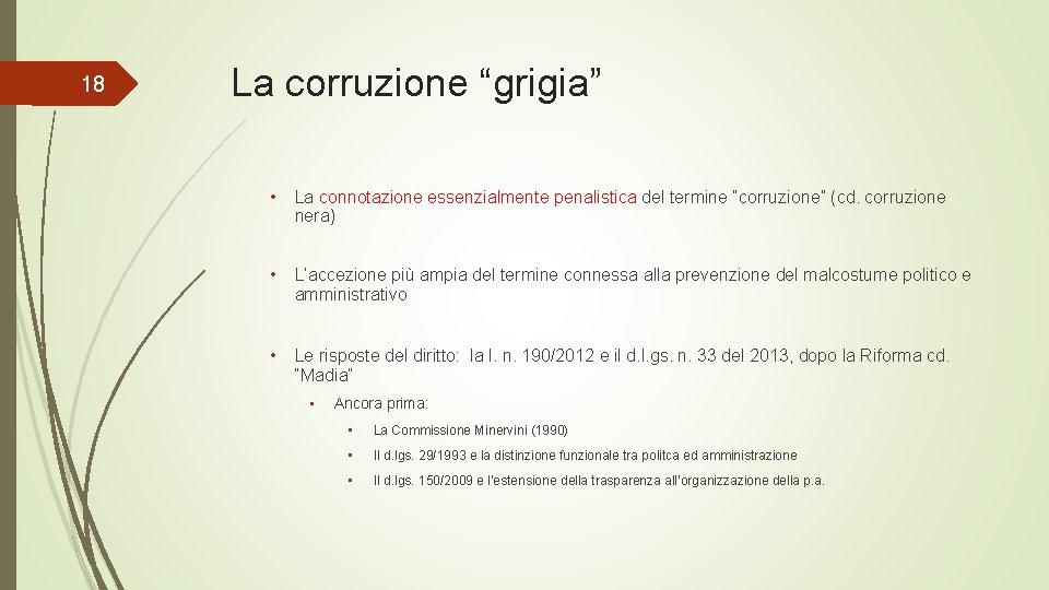 18 La corruzione “grigia” • La connotazione essenzialmente penalistica del termine “corruzione” (cd. corruzione