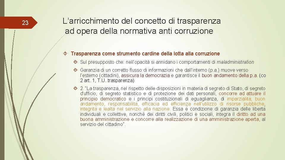 23 L’arricchimento del concetto di trasparenza ad opera della normativa anti corruzione Trasparenza come