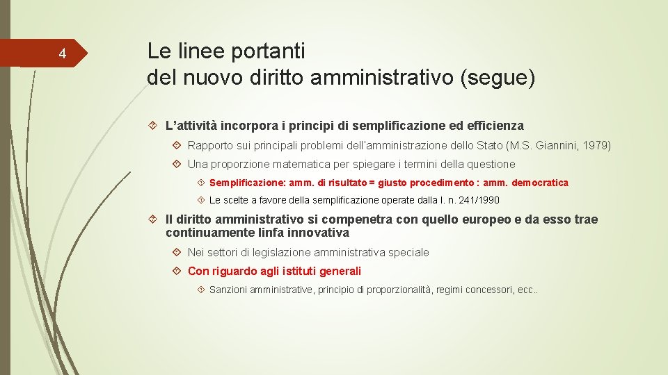 4 Le linee portanti del nuovo diritto amministrativo (segue) L’attività incorpora i principi di