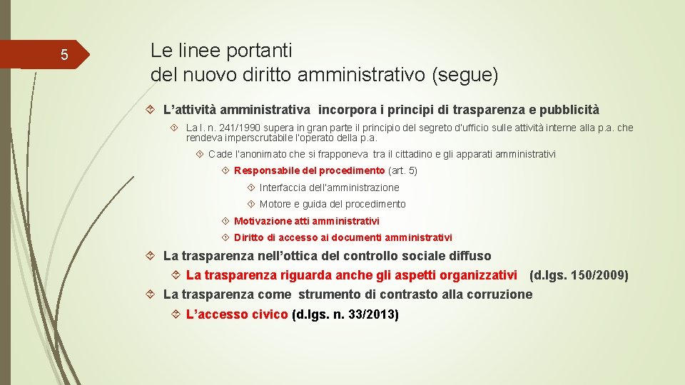 5 Le linee portanti del nuovo diritto amministrativo (segue) L’attività amministrativa incorpora i principi