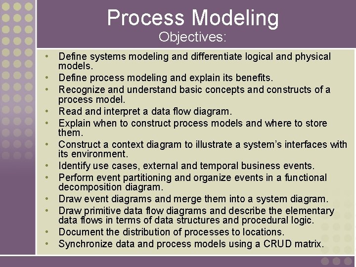 Process Modeling Objectives: • Define systems modeling and differentiate logical and physical models. •