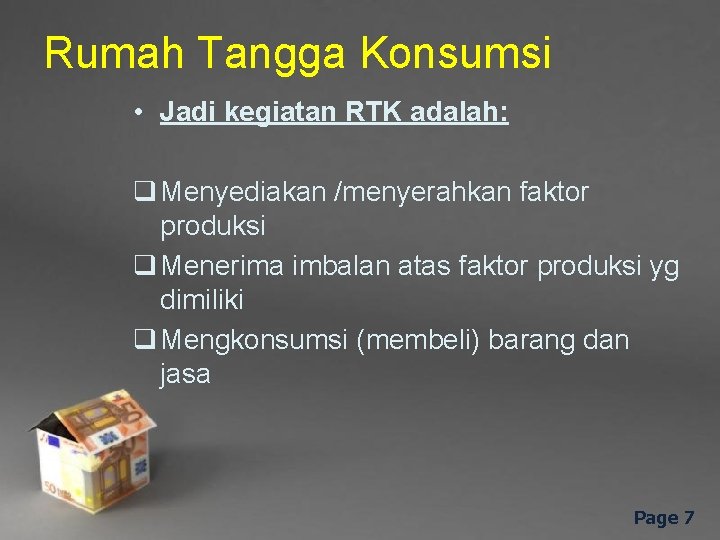 Rumah Tangga Konsumsi • Jadi kegiatan RTK adalah: q Menyediakan /menyerahkan faktor produksi q