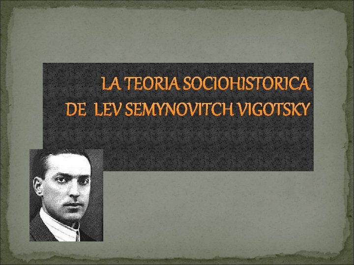 LA TEORIA SOCIOHISTORICA DE LEV SEMYNOVITCH VIGOTSKY 