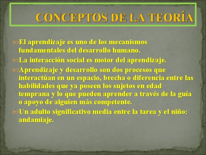 CONCEPTOS DE LA TEORÍA El aprendizaje es uno de los mecanismos fundamentales del desarrollo