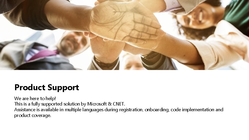 Product Support We are here to help! This is a fully supported solution by