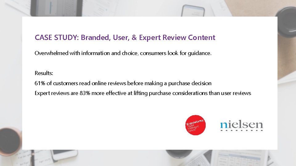 CASE STUDY: Branded, User, & Expert Review Content Overwhelmed with information and choice, consumers