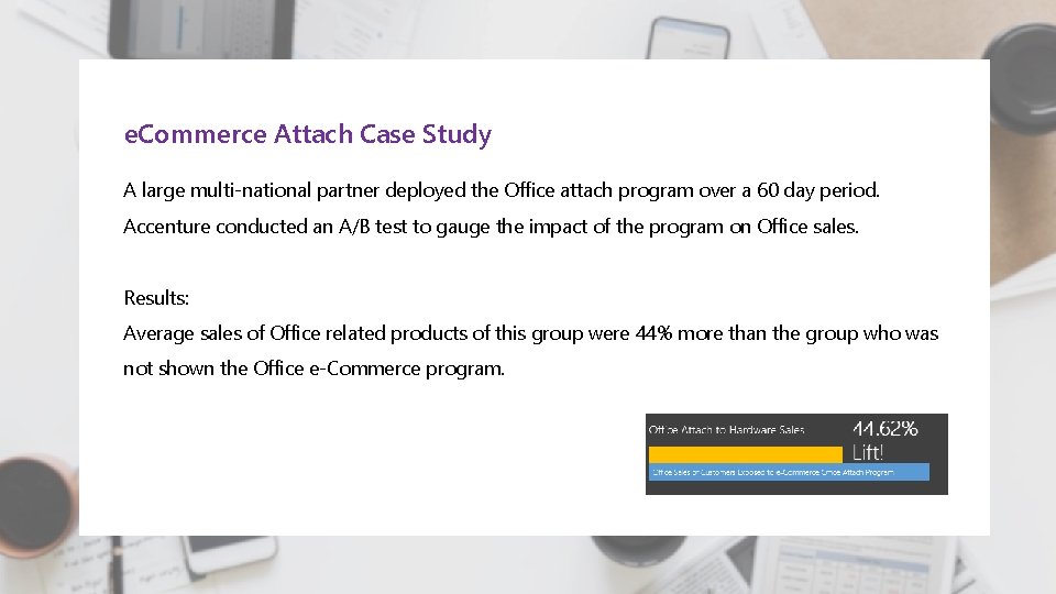 e. Commerce Attach Case Study A large multi-national partner deployed the Office attach program
