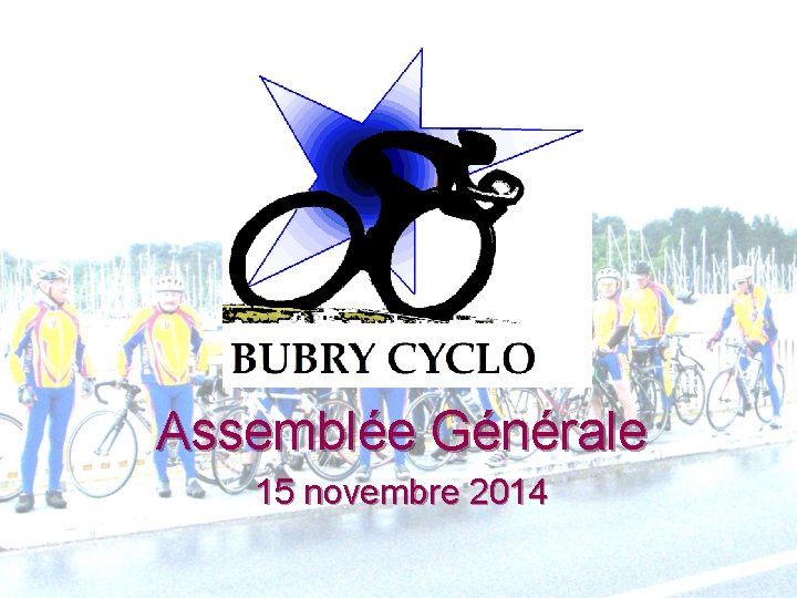 BUBRY CYCLO Assemblée Générale 15 novembre 2014 