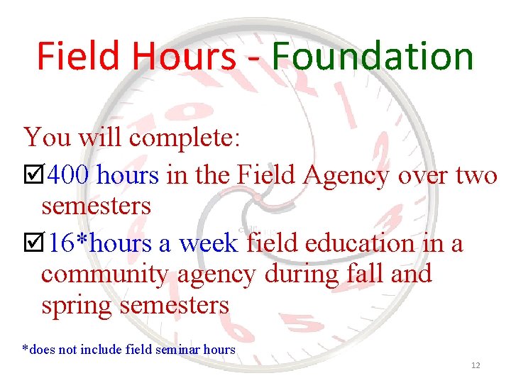 Field Hours - Foundation You will complete: þ 400 hours in the Field Agency