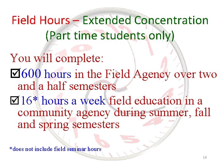 Field Hours – Extended Concentration (Part time students only) You will complete: þ 600