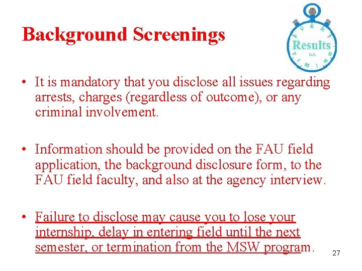 Background Screenings • It is mandatory that you disclose all issues regarding arrests, charges