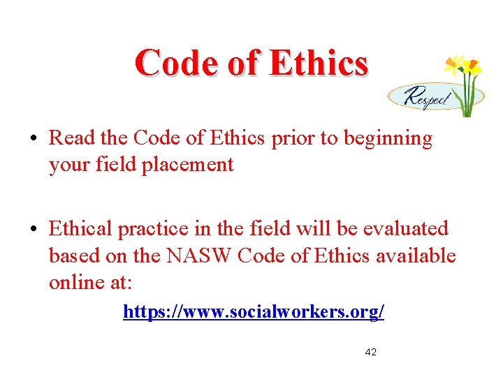 Code of Ethics • Read the Code of Ethics prior to beginning your field