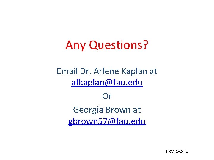 Any Questions? Email Dr. Arlene Kaplan at afkaplan@fau. edu Or Georgia Brown at gbrown