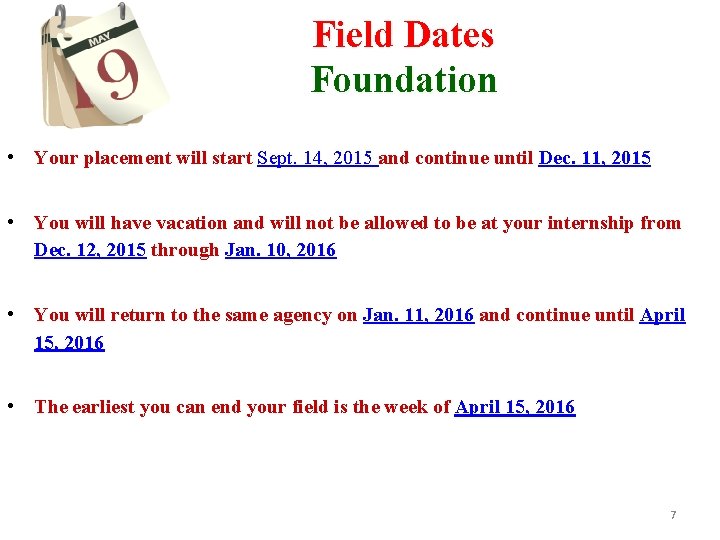 Field Dates Foundation • Your placement will start Sept. 14, 2015 and continue until