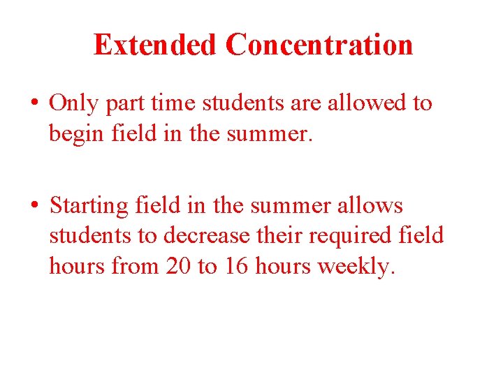 Extended Concentration • Only part time students are allowed to begin field in the