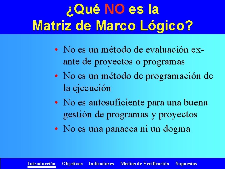 ¿Qué NO es la Matriz de Marco Lógico? • No es un método de