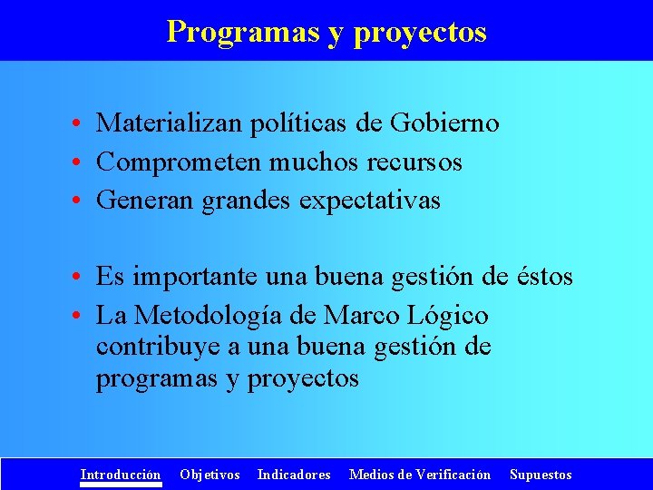 Programas y proyectos • Materializan políticas de Gobierno • Comprometen muchos recursos • Generan