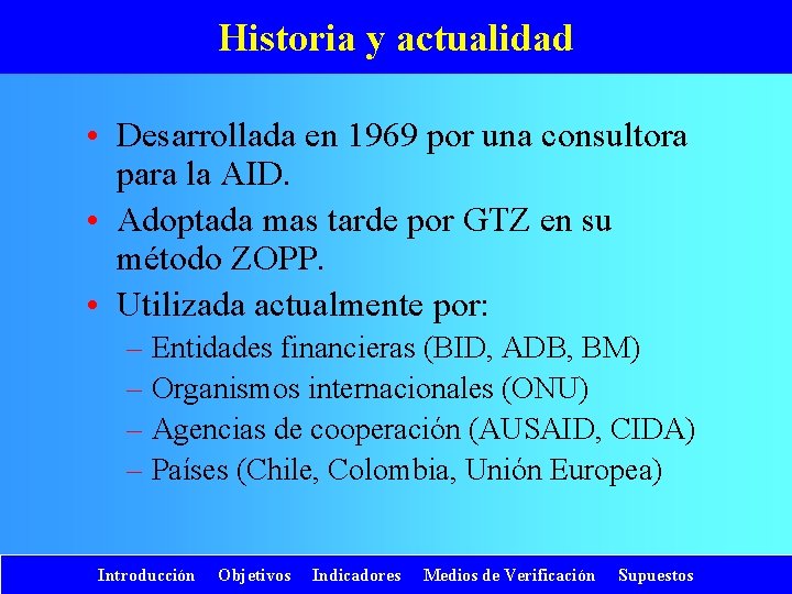 Historia y actualidad • Desarrollada en 1969 por una consultora para la AID. •