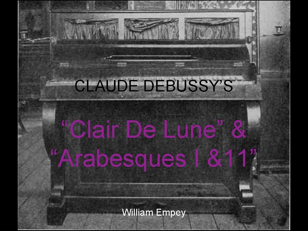 CLAUDE DEBUSSY’S “Clair De Lune” & “Arabesques I &11” William Empey 