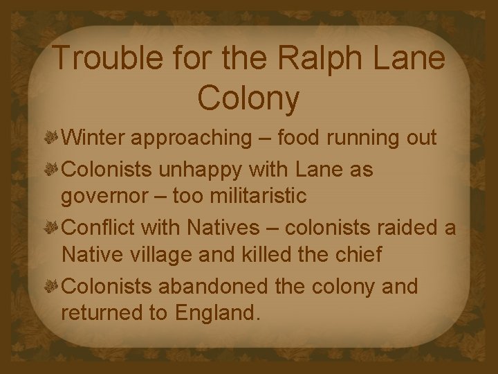 Trouble for the Ralph Lane Colony Winter approaching – food running out Colonists unhappy