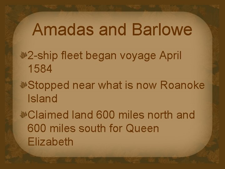 Amadas and Barlowe 2 -ship fleet began voyage April 1584 Stopped near what is
