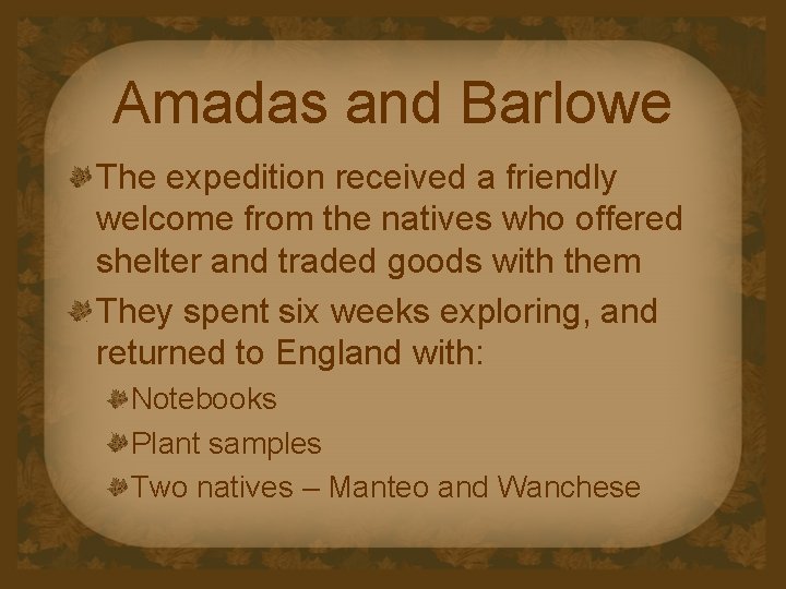 Amadas and Barlowe The expedition received a friendly welcome from the natives who offered