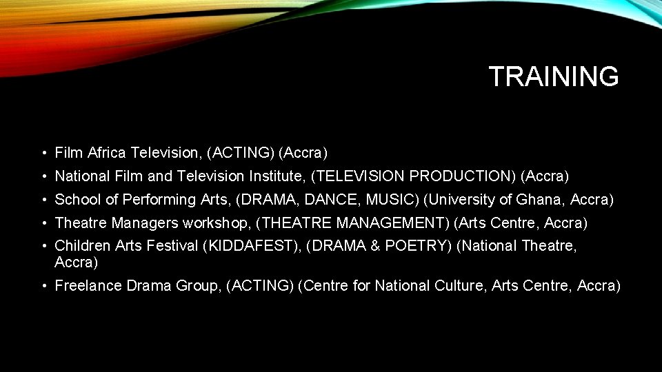 TRAINING • Film Africa Television, (ACTING) (Accra) • National Film and Television Institute, (TELEVISION