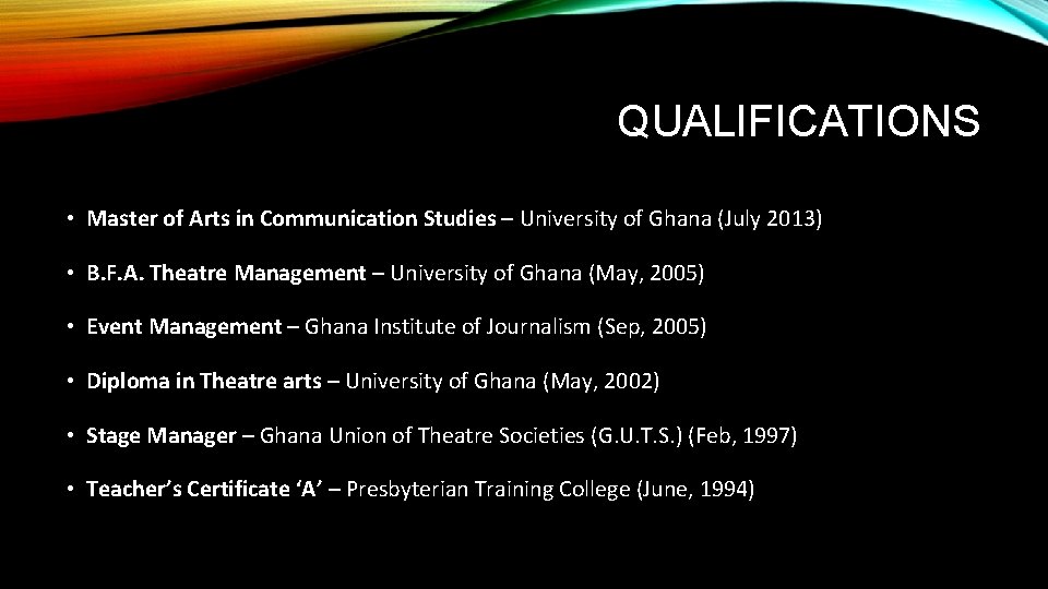 QUALIFICATIONS • Master of Arts in Communication Studies – University of Ghana (July 2013)