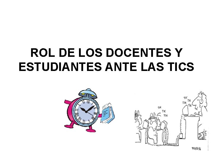 ROL DE LOS DOCENTES Y ESTUDIANTES ANTE LAS TICS 