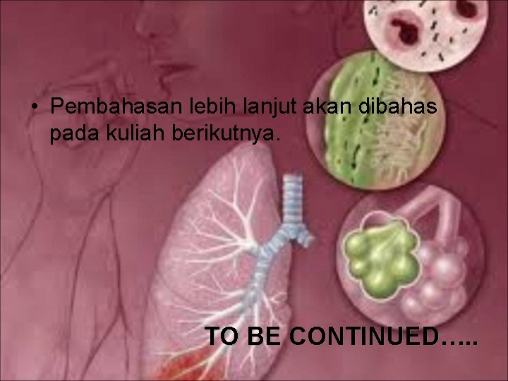  • Pembahasan lebih lanjut akan dibahas pada kuliah berikutnya. TO BE CONTINUED…. .