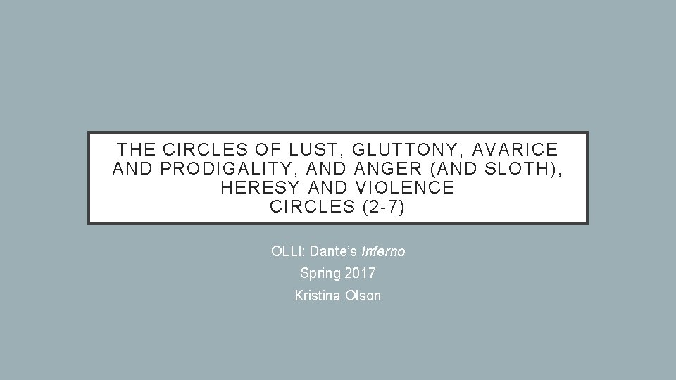 THE CIRCLES OF LUST, GLUTTONY, AVARICE AND PRODIGALITY, AND ANGER (AND SLOTH ), HERESY