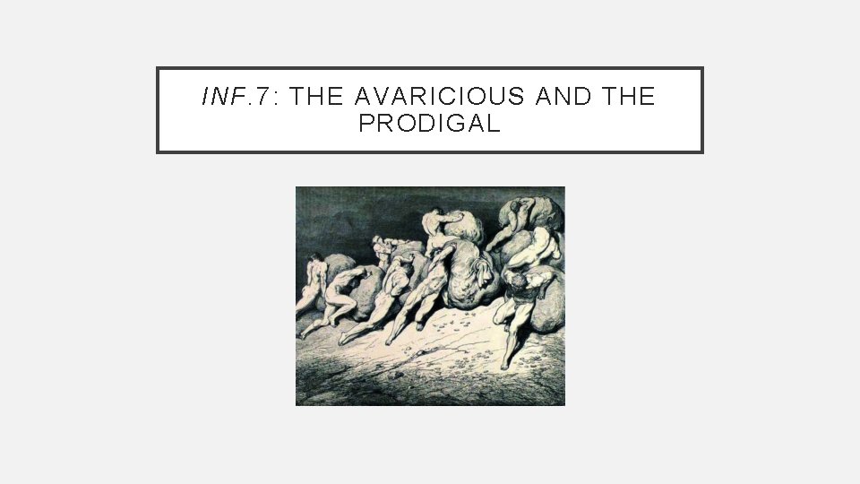 INF. 7: THE AVARICIOUS AND THE PRODIGAL 