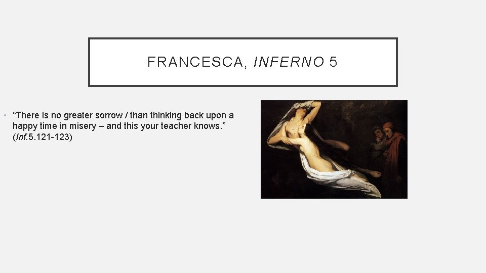 FRANCESCA, INFERNO 5 • “There is no greater sorrow / than thinking back upon