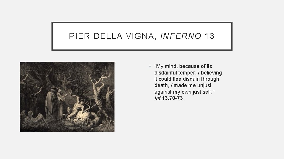 PIER DELLA VIGNA, INFERNO 13 • “My mind, because of its disdainful temper, /