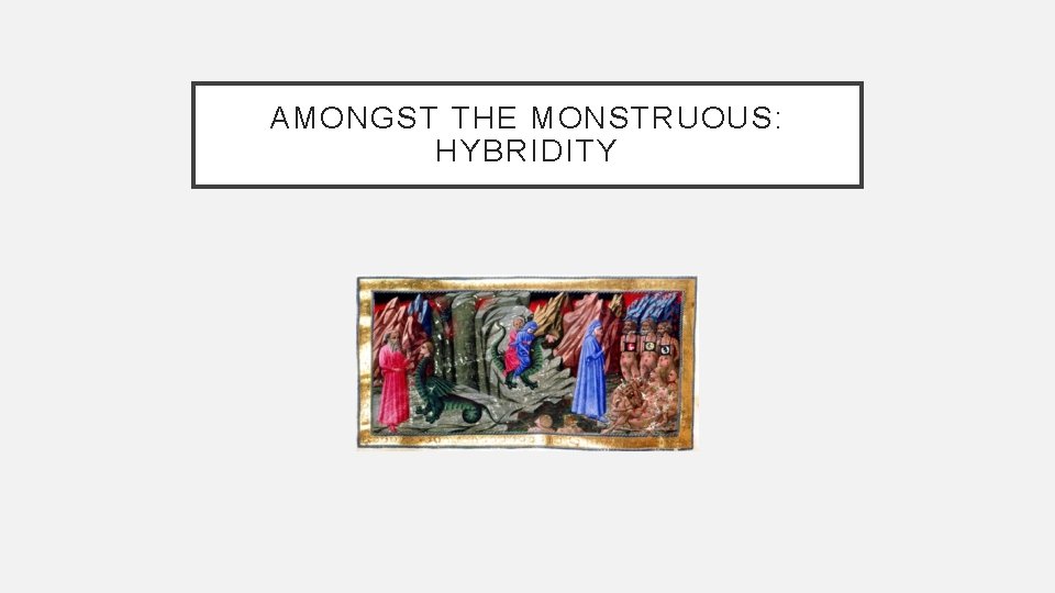 AMONGST THE MONSTRUOUS: HYBRIDITY 
