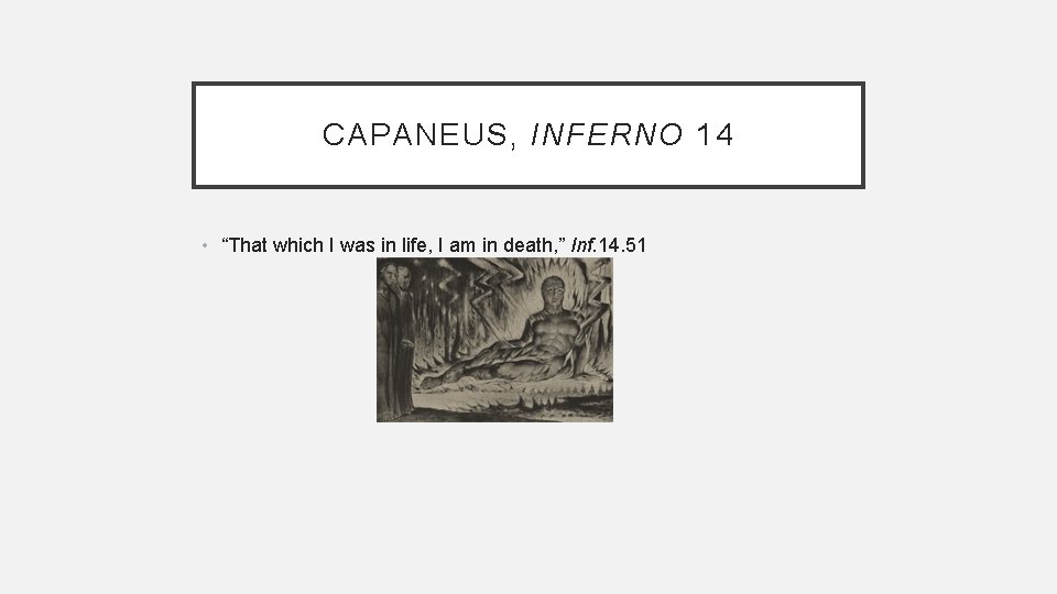 CAPANEUS, INFERNO 14 • “That which I was in life, I am in death,