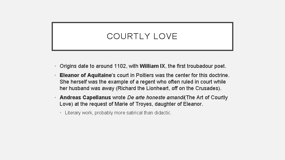 COURTLY LOVE • Origins date to around 1102, with William IX, the first troubadour