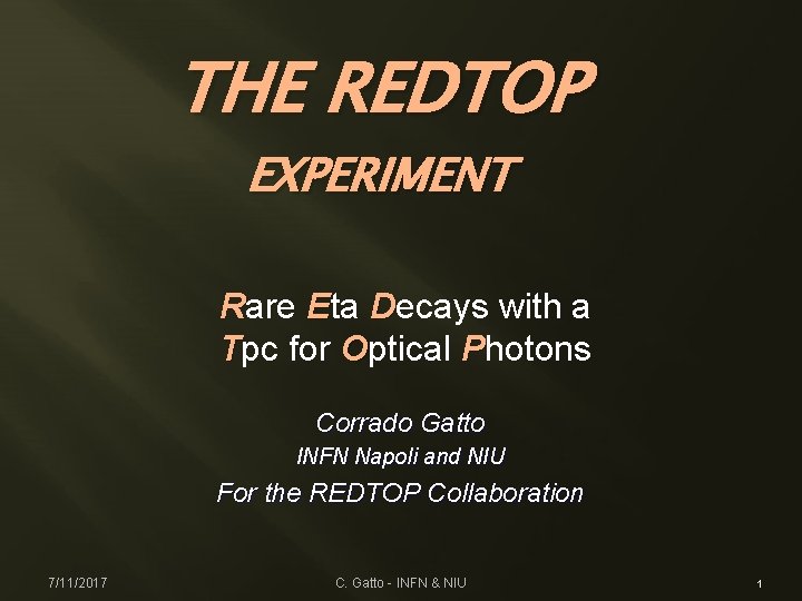 THE REDTOP EXPERIMENT Rare Eta Decays with a Tpc for Optical Photons Corrado Gatto