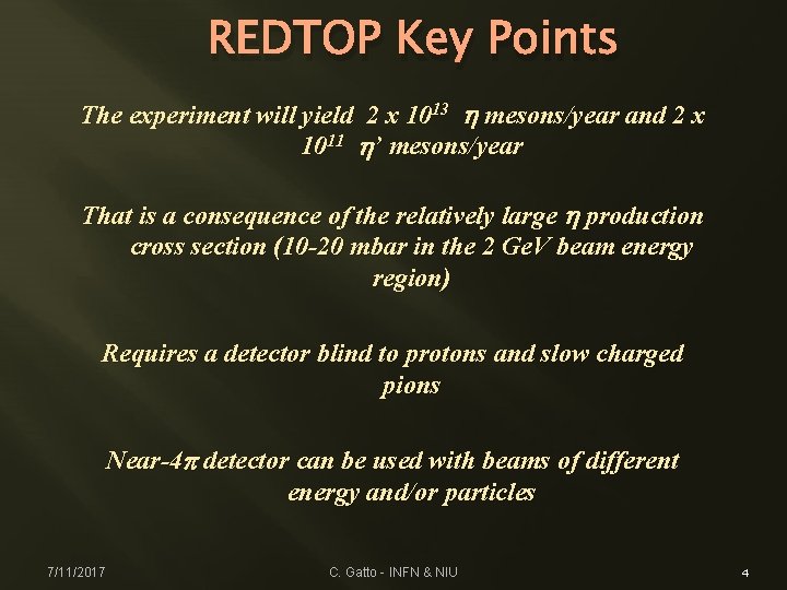 REDTOP Key Points The experiment will yield 2 x 1013 h mesons/year and 2