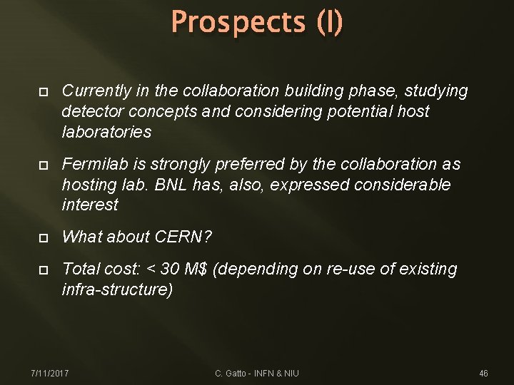 Prospects (I) Currently in the collaboration building phase, studying detector concepts and considering potential