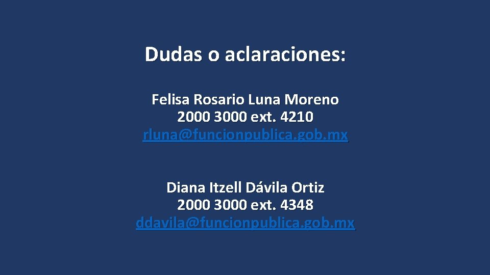 Dudas o aclaraciones: Felisa Rosario Luna Moreno 2000 3000 ext. 4210 rluna@funcionpublica. gob. mx