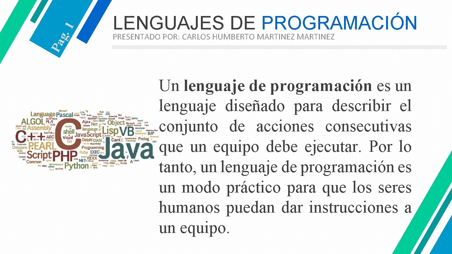 . 1 Pa g LENGUAJES DE PROGRAMACIÓN PRESENTADO POR: CARLOS HUMBERTO MARTINEZ Un lenguaje