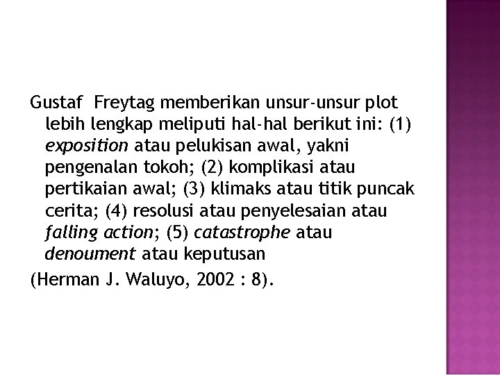 Gustaf Freytag memberikan unsur-unsur plot lebih lengkap meliputi hal-hal berikut ini: (1) exposition atau