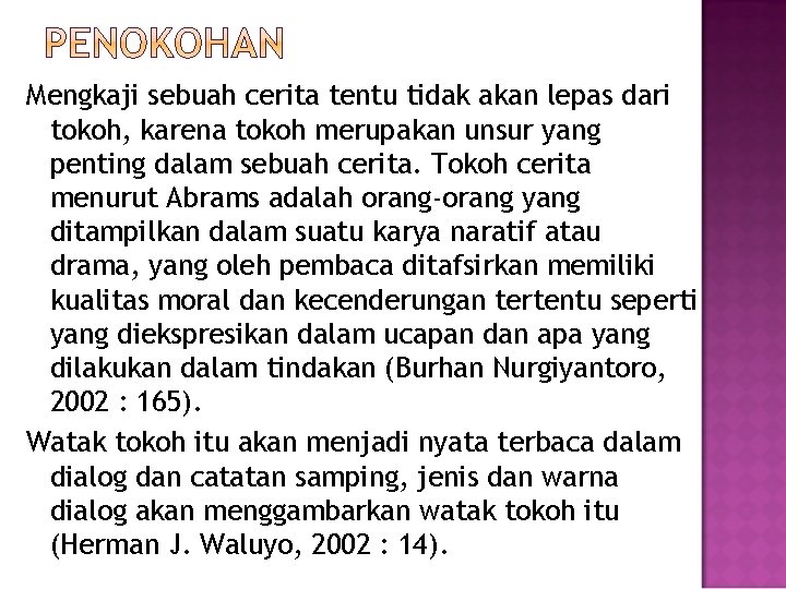 Mengkaji sebuah cerita tentu tidak akan lepas dari tokoh, karena tokoh merupakan unsur yang