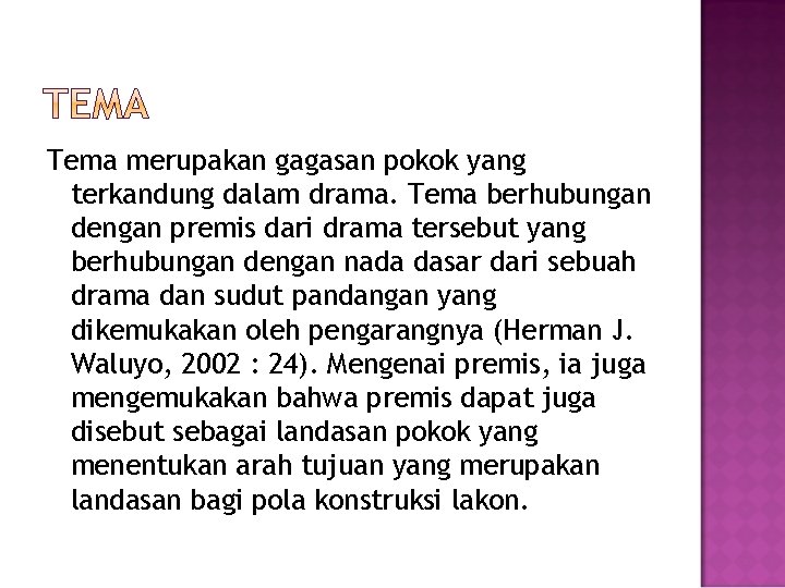 Tema merupakan gagasan pokok yang terkandung dalam drama. Tema berhubungan dengan premis dari drama