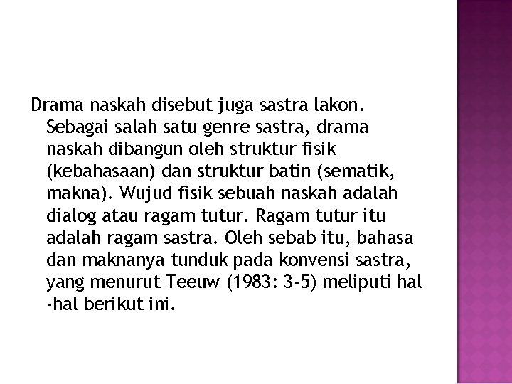 Drama naskah disebut juga sastra lakon. Sebagai salah satu genre sastra, drama naskah dibangun