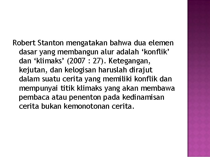 Robert Stanton mengatakan bahwa dua elemen dasar yang membangun alur adalah ‘konflik’ dan ‘klimaks’