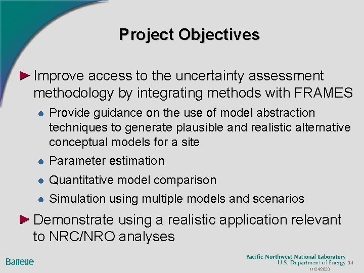 Project Objectives Improve access to the uncertainty assessment methodology by integrating methods with FRAMES