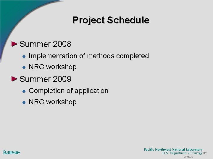 Project Schedule Summer 2008 l Implementation of methods completed l NRC workshop Summer 2009